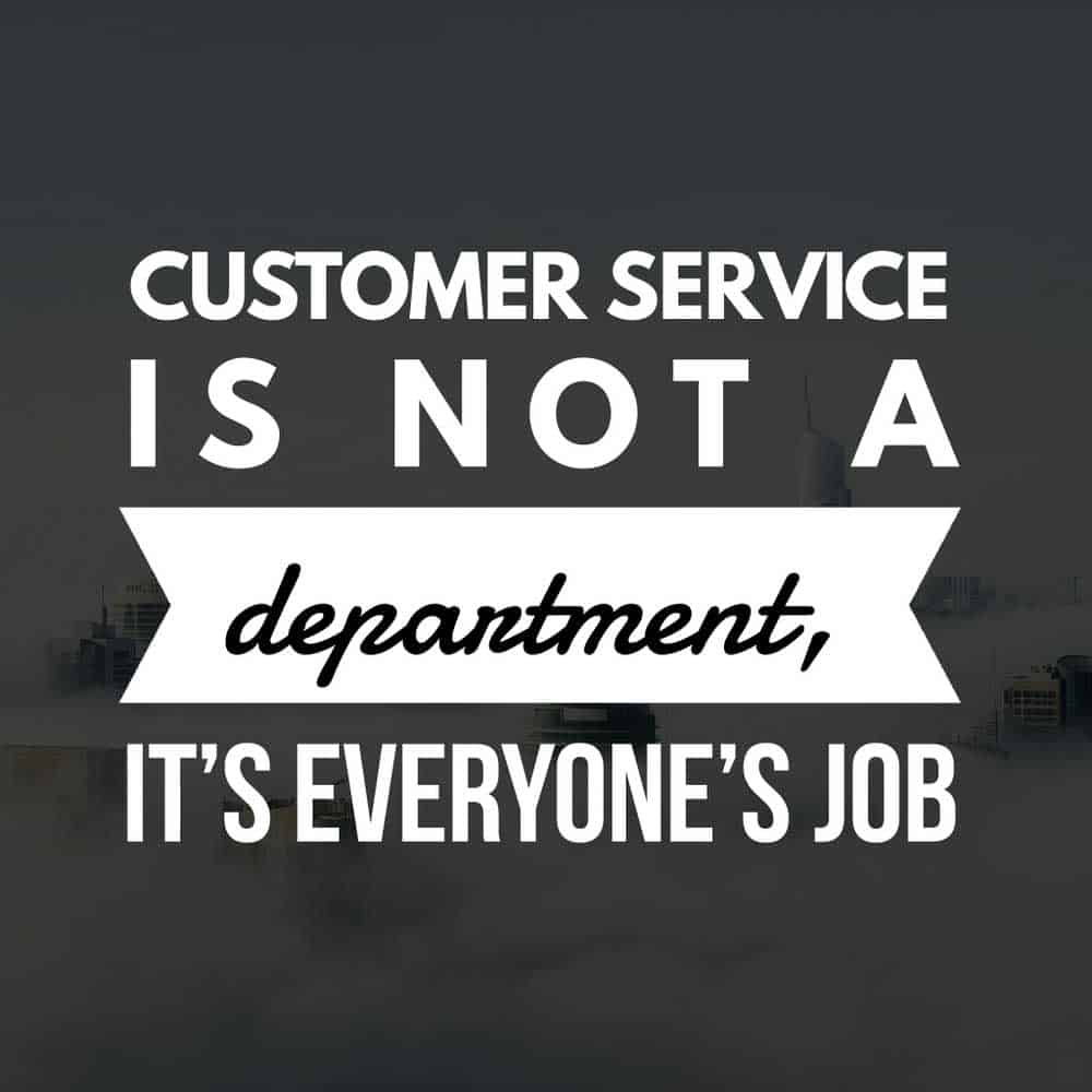 Customer service is not a department, it's everyone's job